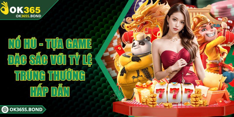 OK365 - OK365.COM | Link Truy Đăng Ký & Đăng Nhập OK 365 28 Nổ hũ - Tựa game đặc sắc với tỷ lệ trúng thưởng hấp dẫn