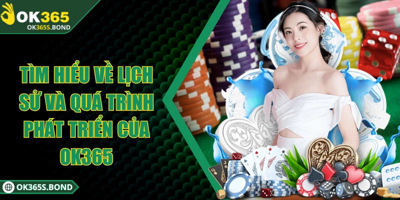 OK365 - OK365.COM | Link Truy Đăng Ký & Đăng Nhập OK 365 26 Tìm hiểu về lịch sử và quá trình phát triển của OK365